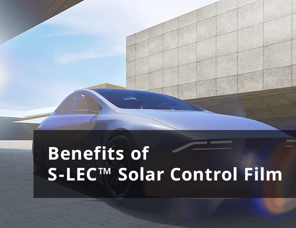 Benefits of S-LEC™ Solar Control Film