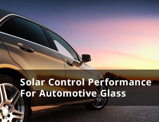 Solar Control Performance for Automotive Glass